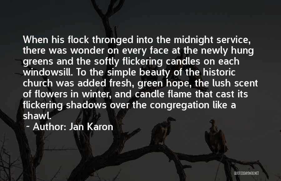 Jan Karon Quotes: When His Flock Thronged Into The Midnight Service, There Was Wonder On Every Face At The Newly Hung Greens And