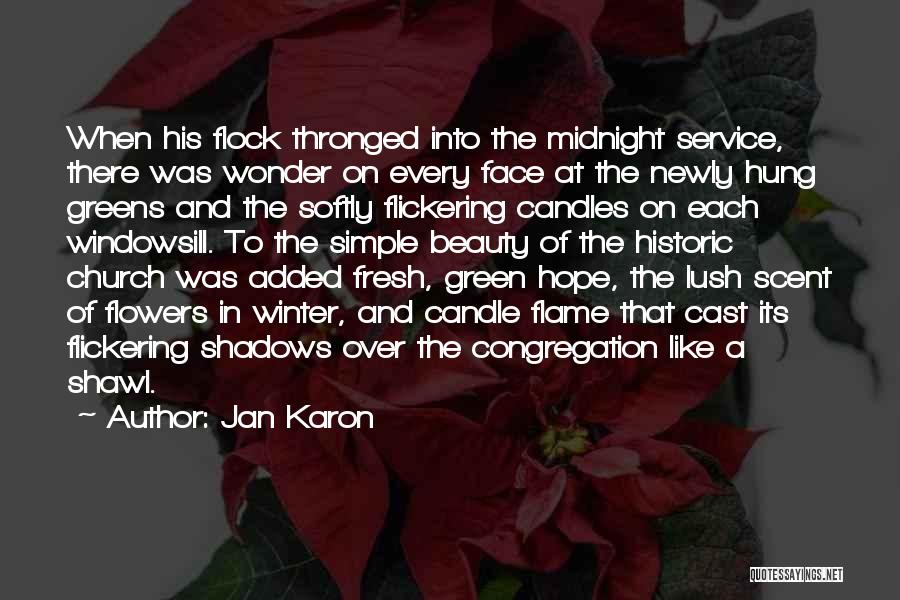 Jan Karon Quotes: When His Flock Thronged Into The Midnight Service, There Was Wonder On Every Face At The Newly Hung Greens And