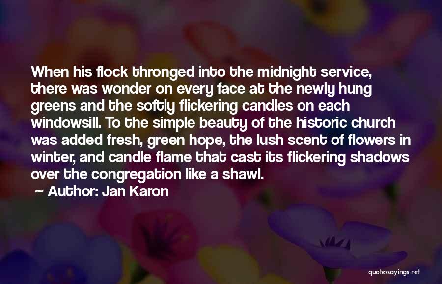 Jan Karon Quotes: When His Flock Thronged Into The Midnight Service, There Was Wonder On Every Face At The Newly Hung Greens And