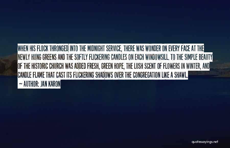 Jan Karon Quotes: When His Flock Thronged Into The Midnight Service, There Was Wonder On Every Face At The Newly Hung Greens And