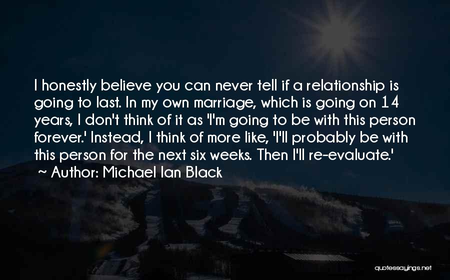 Michael Ian Black Quotes: I Honestly Believe You Can Never Tell If A Relationship Is Going To Last. In My Own Marriage, Which Is