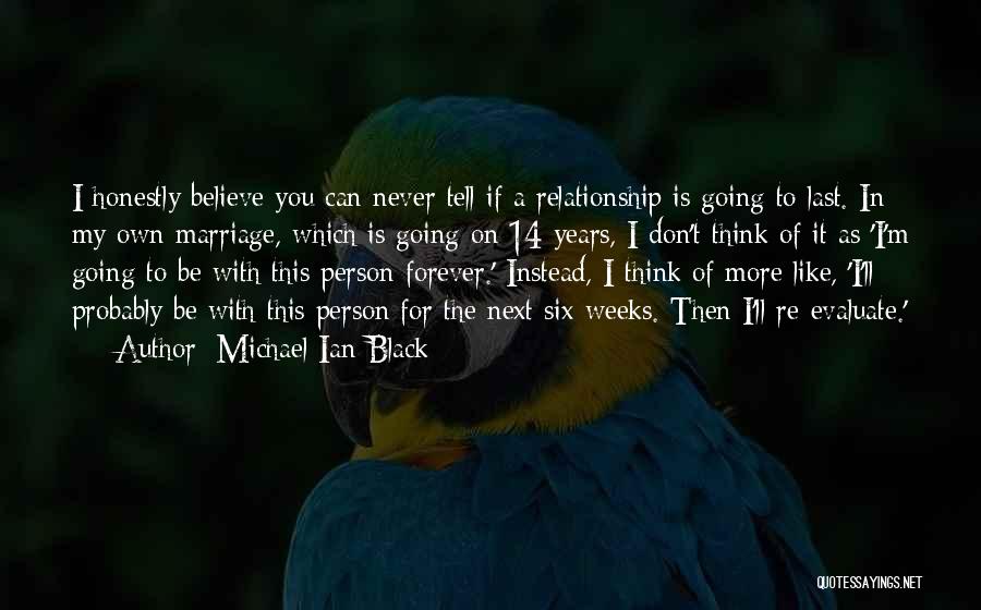 Michael Ian Black Quotes: I Honestly Believe You Can Never Tell If A Relationship Is Going To Last. In My Own Marriage, Which Is