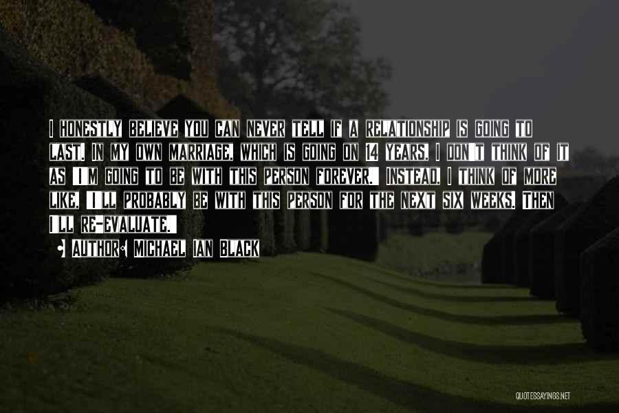 Michael Ian Black Quotes: I Honestly Believe You Can Never Tell If A Relationship Is Going To Last. In My Own Marriage, Which Is