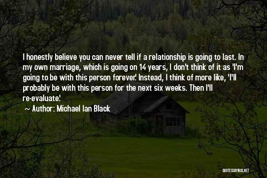 Michael Ian Black Quotes: I Honestly Believe You Can Never Tell If A Relationship Is Going To Last. In My Own Marriage, Which Is