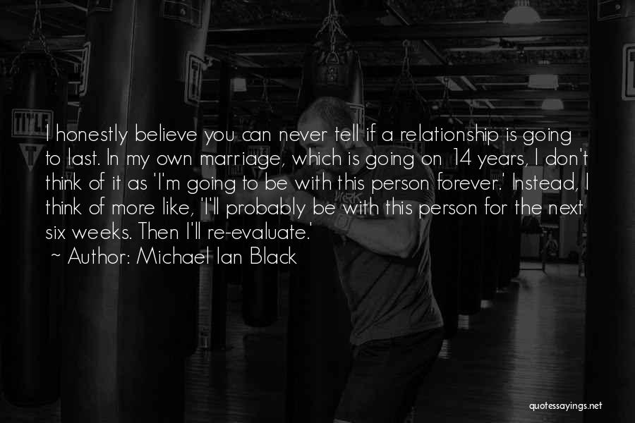 Michael Ian Black Quotes: I Honestly Believe You Can Never Tell If A Relationship Is Going To Last. In My Own Marriage, Which Is