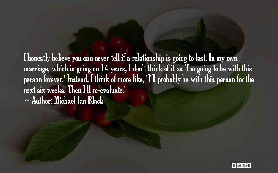 Michael Ian Black Quotes: I Honestly Believe You Can Never Tell If A Relationship Is Going To Last. In My Own Marriage, Which Is