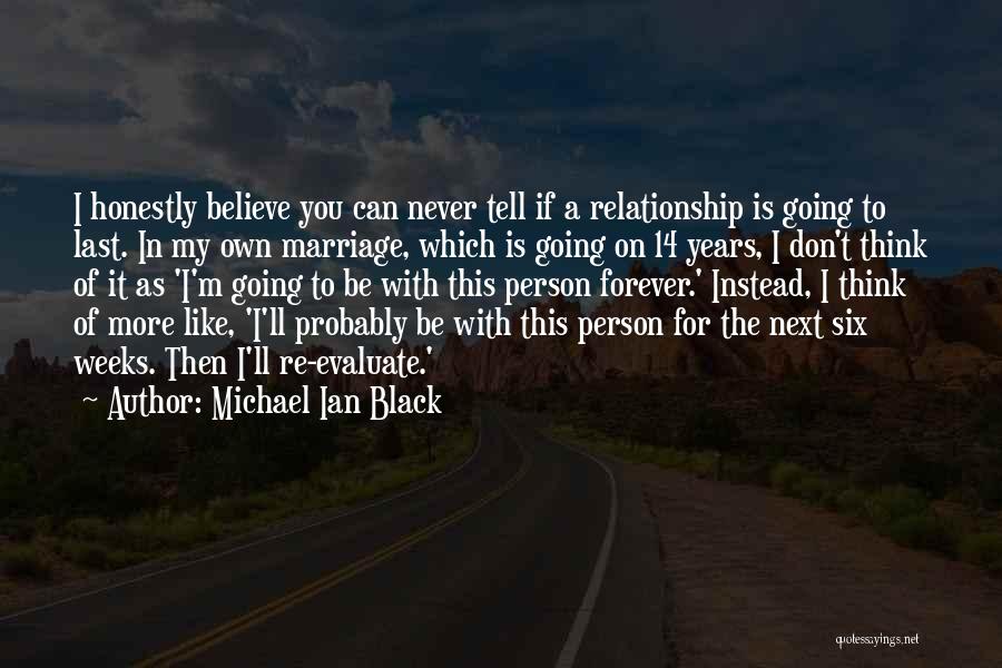 Michael Ian Black Quotes: I Honestly Believe You Can Never Tell If A Relationship Is Going To Last. In My Own Marriage, Which Is