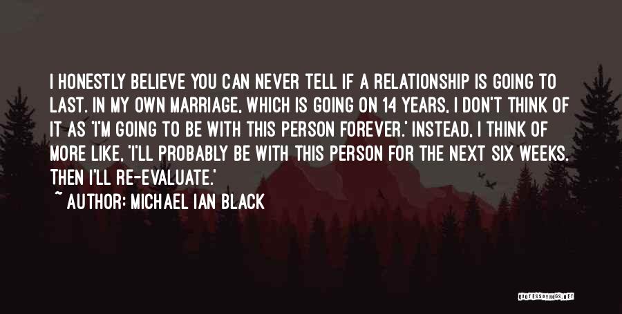 Michael Ian Black Quotes: I Honestly Believe You Can Never Tell If A Relationship Is Going To Last. In My Own Marriage, Which Is