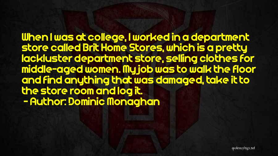 Dominic Monaghan Quotes: When I Was At College, I Worked In A Department Store Called Brit Home Stores, Which Is A Pretty Lackluster