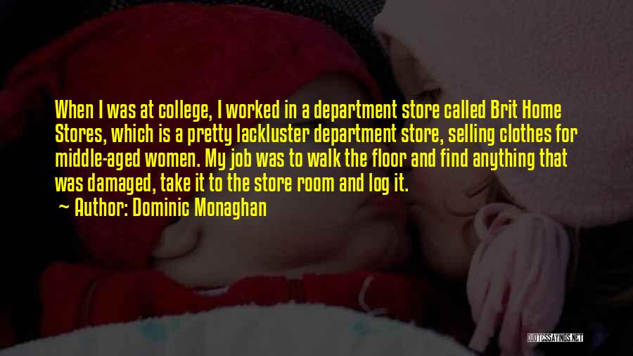 Dominic Monaghan Quotes: When I Was At College, I Worked In A Department Store Called Brit Home Stores, Which Is A Pretty Lackluster