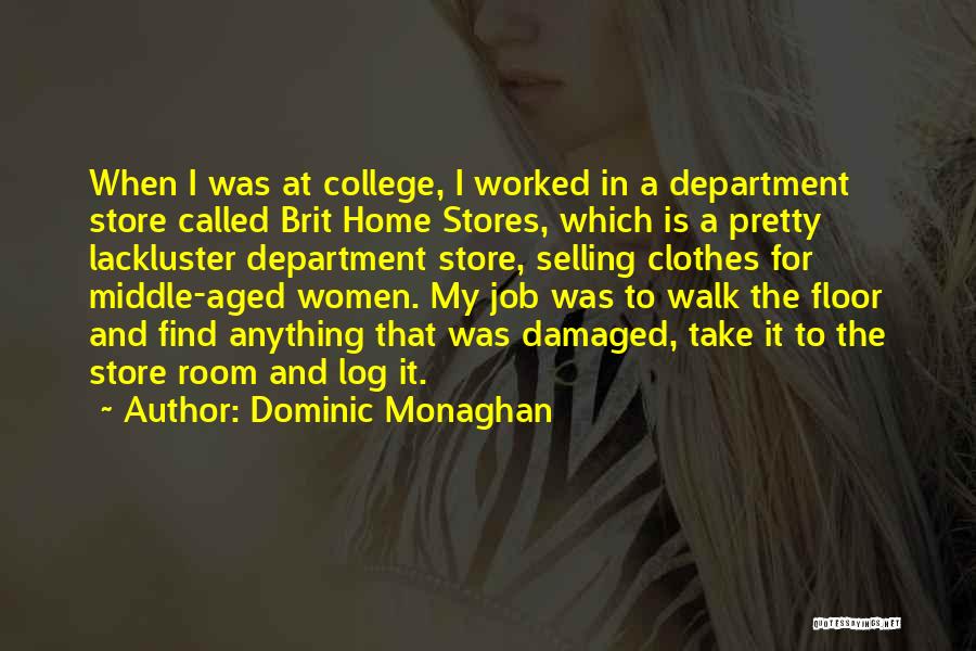 Dominic Monaghan Quotes: When I Was At College, I Worked In A Department Store Called Brit Home Stores, Which Is A Pretty Lackluster