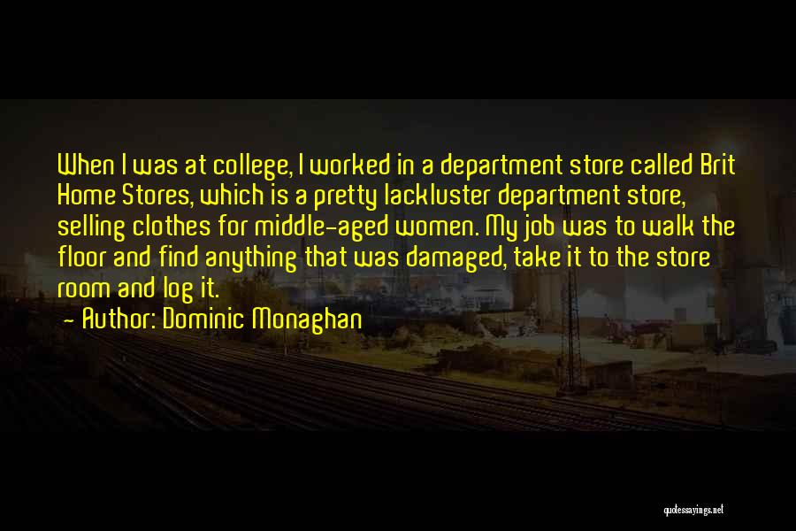 Dominic Monaghan Quotes: When I Was At College, I Worked In A Department Store Called Brit Home Stores, Which Is A Pretty Lackluster