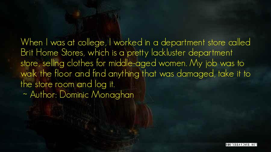 Dominic Monaghan Quotes: When I Was At College, I Worked In A Department Store Called Brit Home Stores, Which Is A Pretty Lackluster