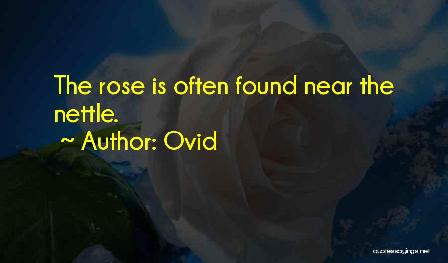 Ovid Quotes: The Rose Is Often Found Near The Nettle.