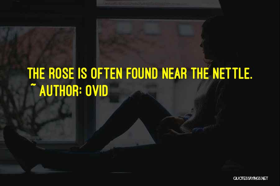 Ovid Quotes: The Rose Is Often Found Near The Nettle.