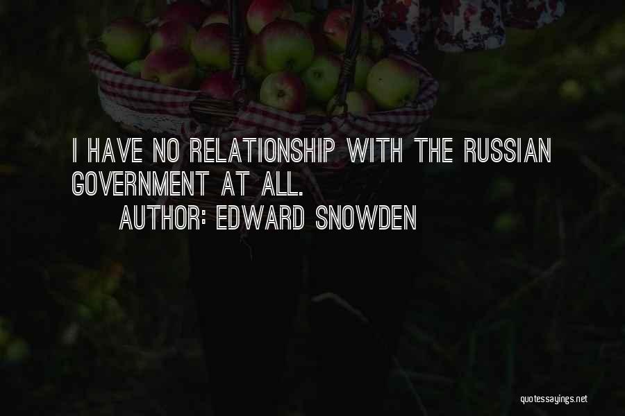Edward Snowden Quotes: I Have No Relationship With The Russian Government At All.