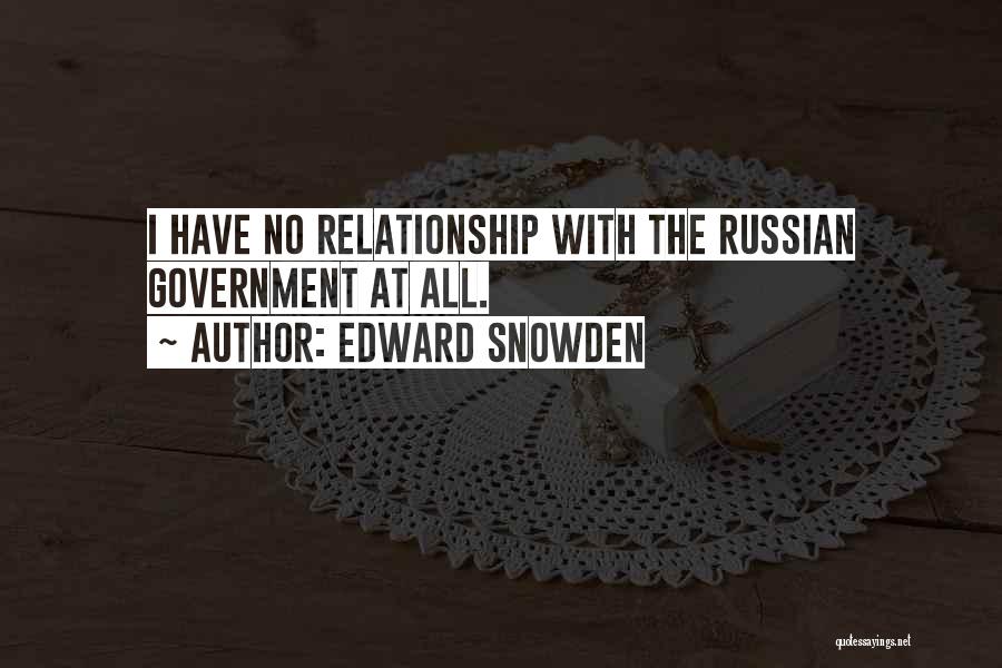 Edward Snowden Quotes: I Have No Relationship With The Russian Government At All.