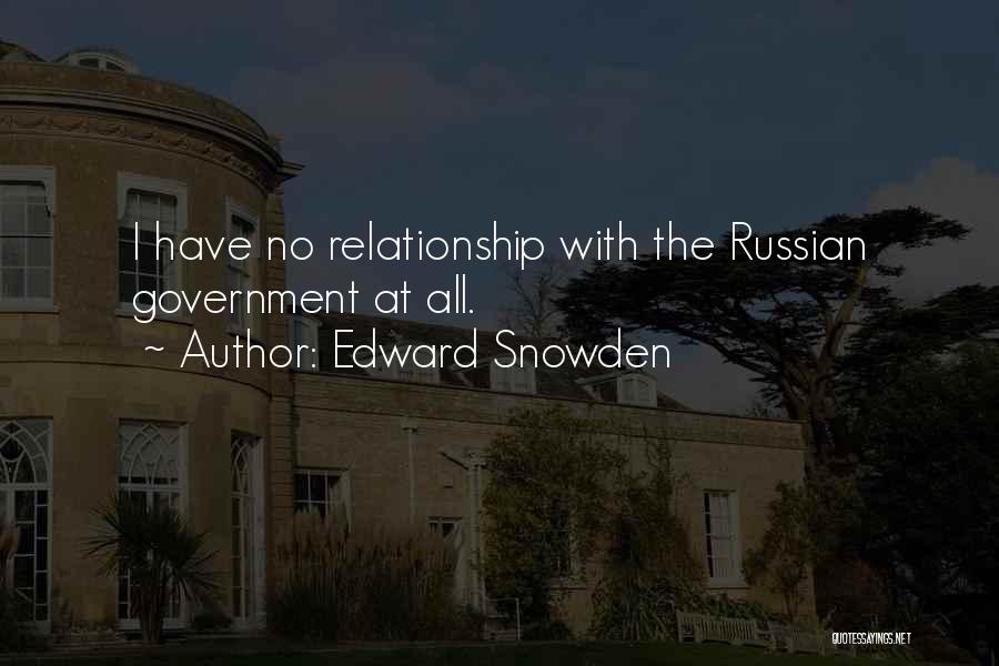 Edward Snowden Quotes: I Have No Relationship With The Russian Government At All.