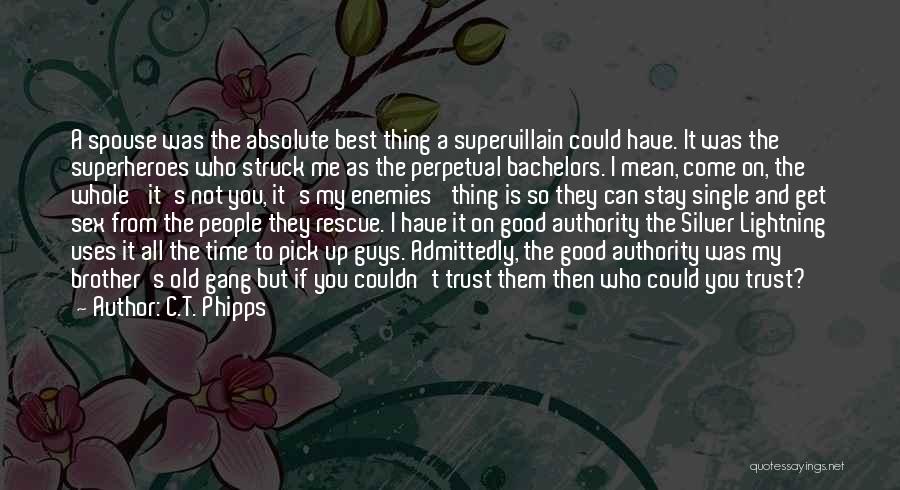 C.T. Phipps Quotes: A Spouse Was The Absolute Best Thing A Supervillain Could Have. It Was The Superheroes Who Struck Me As The