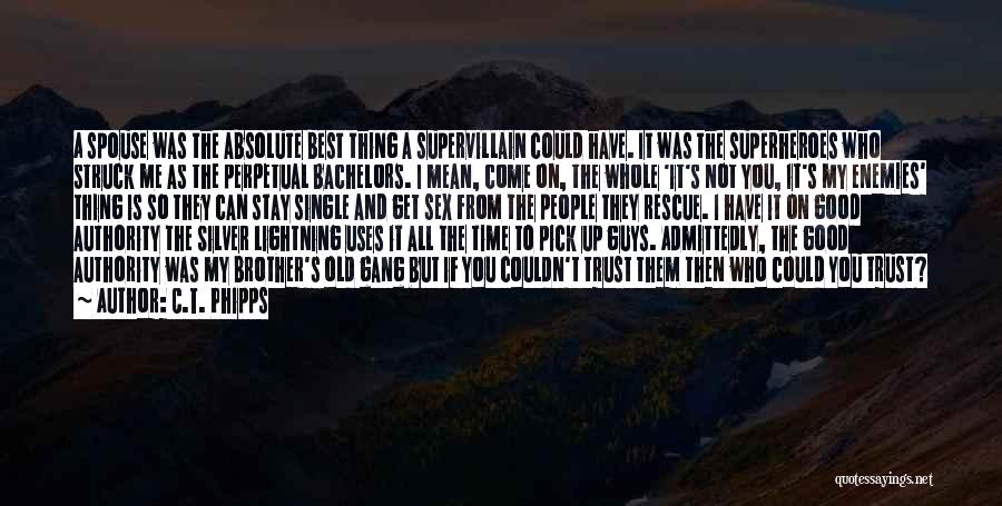 C.T. Phipps Quotes: A Spouse Was The Absolute Best Thing A Supervillain Could Have. It Was The Superheroes Who Struck Me As The