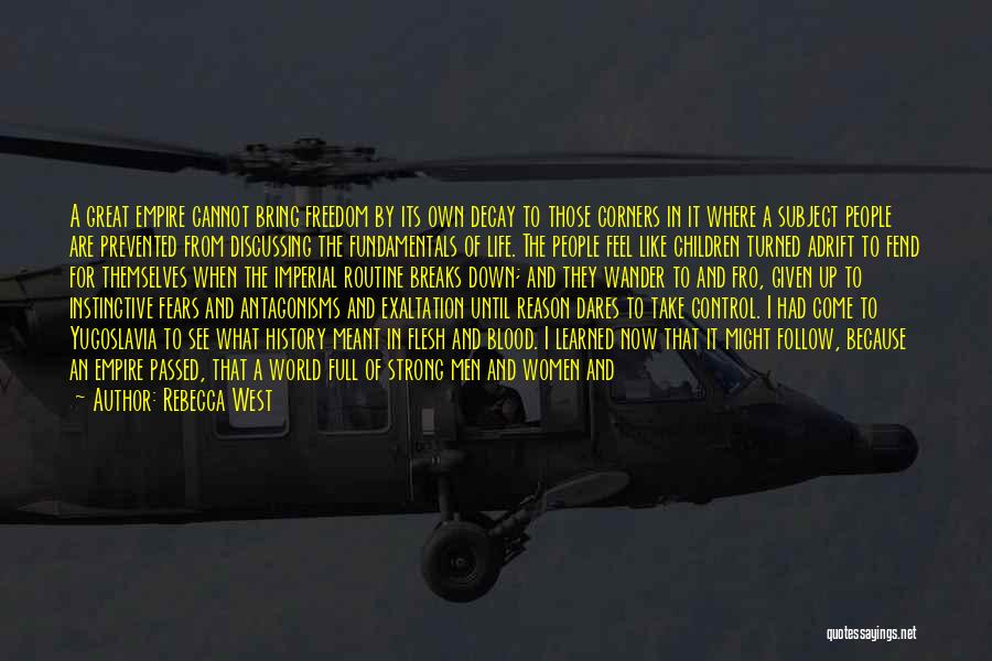Rebecca West Quotes: A Great Empire Cannot Bring Freedom By Its Own Decay To Those Corners In It Where A Subject People Are