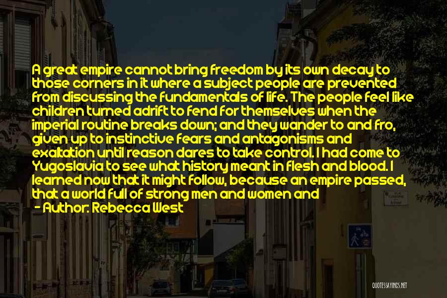 Rebecca West Quotes: A Great Empire Cannot Bring Freedom By Its Own Decay To Those Corners In It Where A Subject People Are