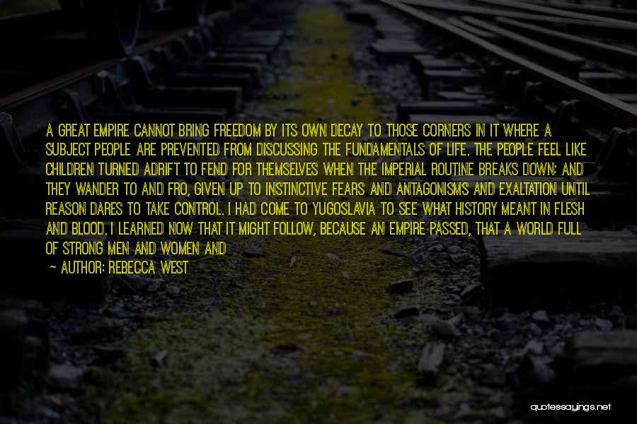 Rebecca West Quotes: A Great Empire Cannot Bring Freedom By Its Own Decay To Those Corners In It Where A Subject People Are