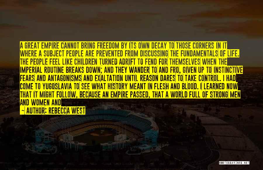 Rebecca West Quotes: A Great Empire Cannot Bring Freedom By Its Own Decay To Those Corners In It Where A Subject People Are