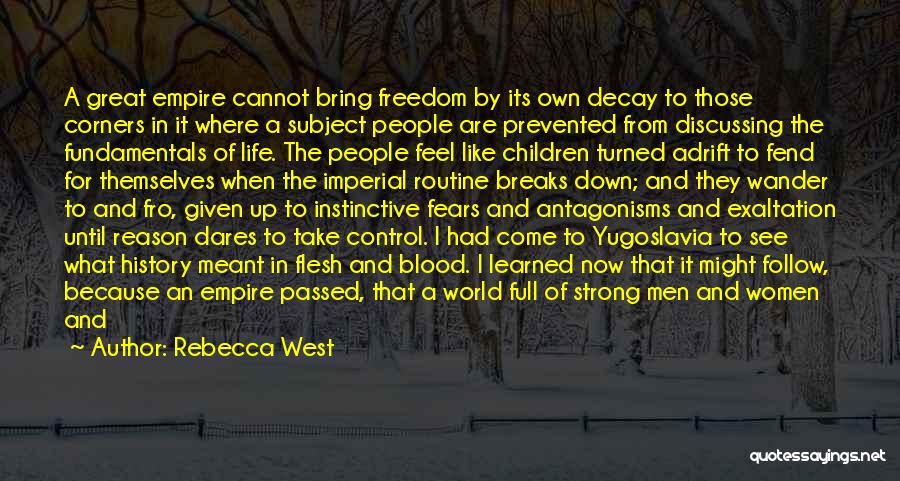 Rebecca West Quotes: A Great Empire Cannot Bring Freedom By Its Own Decay To Those Corners In It Where A Subject People Are