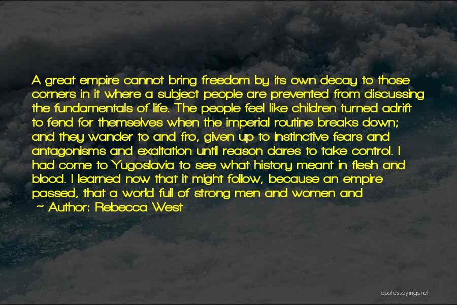 Rebecca West Quotes: A Great Empire Cannot Bring Freedom By Its Own Decay To Those Corners In It Where A Subject People Are