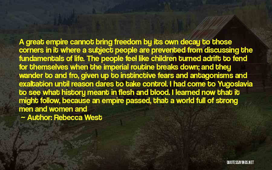 Rebecca West Quotes: A Great Empire Cannot Bring Freedom By Its Own Decay To Those Corners In It Where A Subject People Are