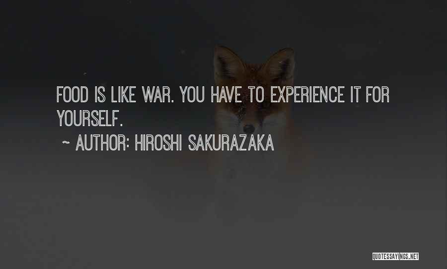 Hiroshi Sakurazaka Quotes: Food Is Like War. You Have To Experience It For Yourself.