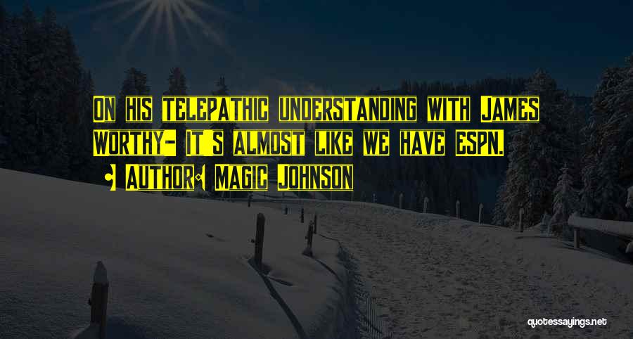 Magic Johnson Quotes: On His Telepathic Understanding With James Worthy- It's Almost Like We Have Espn.