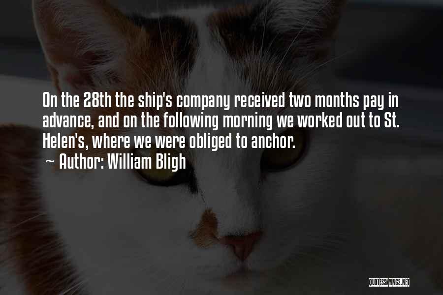 William Bligh Quotes: On The 28th The Ship's Company Received Two Months Pay In Advance, And On The Following Morning We Worked Out