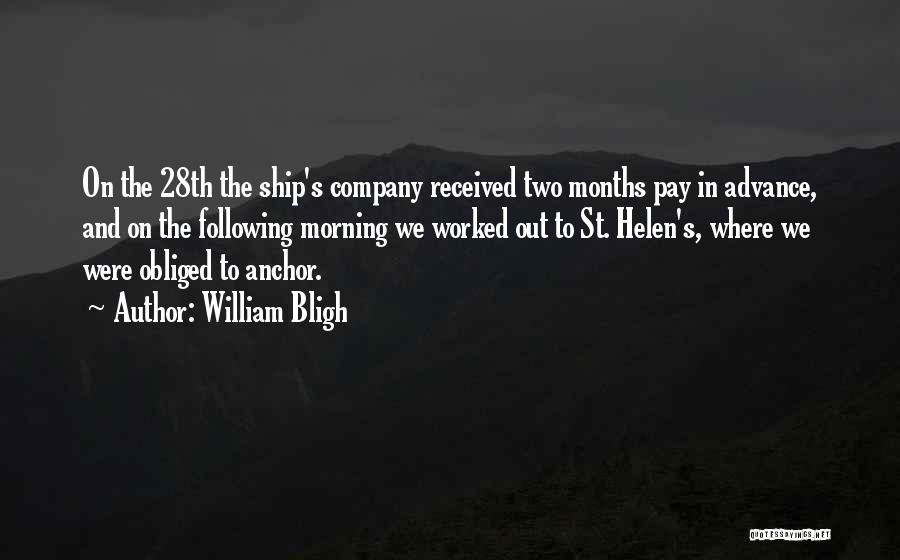 William Bligh Quotes: On The 28th The Ship's Company Received Two Months Pay In Advance, And On The Following Morning We Worked Out