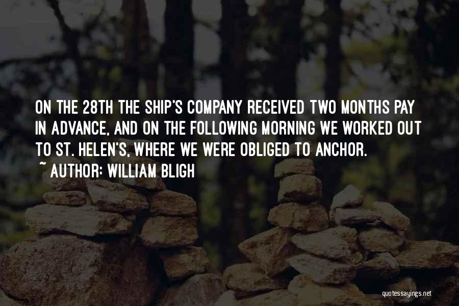 William Bligh Quotes: On The 28th The Ship's Company Received Two Months Pay In Advance, And On The Following Morning We Worked Out