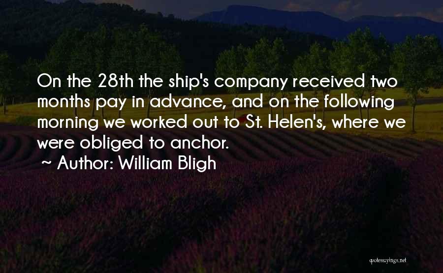 William Bligh Quotes: On The 28th The Ship's Company Received Two Months Pay In Advance, And On The Following Morning We Worked Out