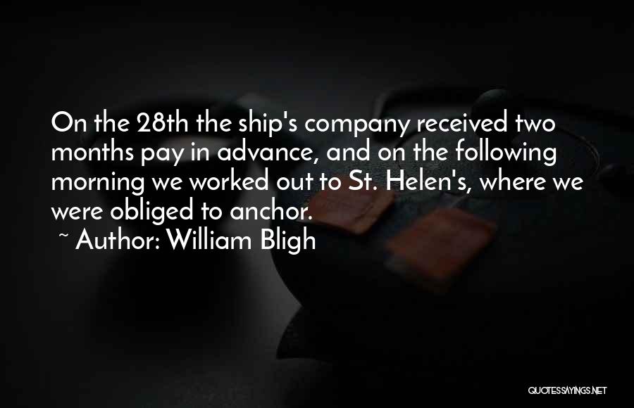 William Bligh Quotes: On The 28th The Ship's Company Received Two Months Pay In Advance, And On The Following Morning We Worked Out