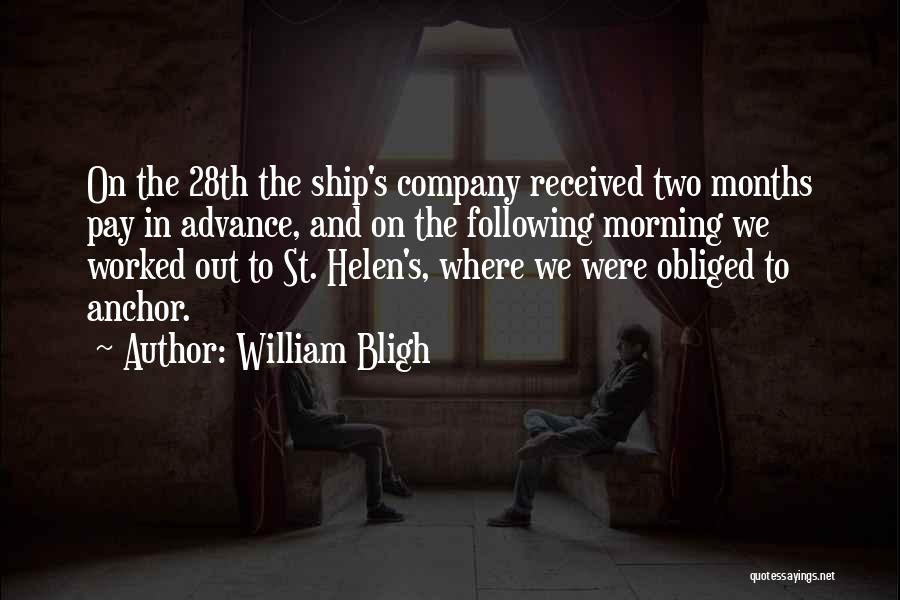 William Bligh Quotes: On The 28th The Ship's Company Received Two Months Pay In Advance, And On The Following Morning We Worked Out