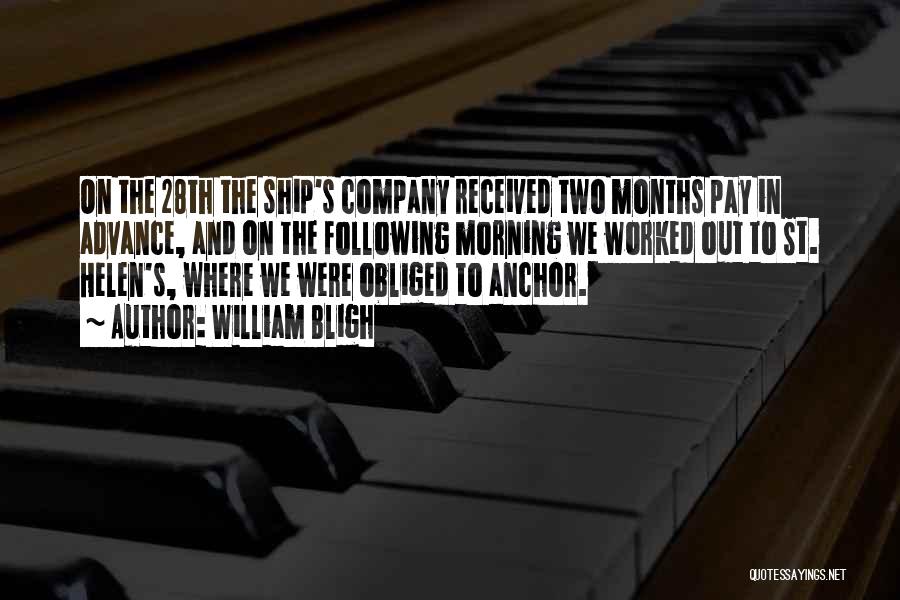 William Bligh Quotes: On The 28th The Ship's Company Received Two Months Pay In Advance, And On The Following Morning We Worked Out