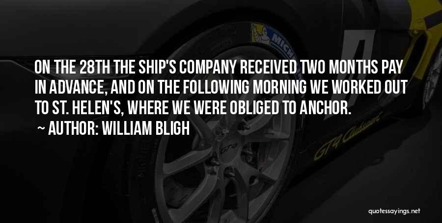 William Bligh Quotes: On The 28th The Ship's Company Received Two Months Pay In Advance, And On The Following Morning We Worked Out