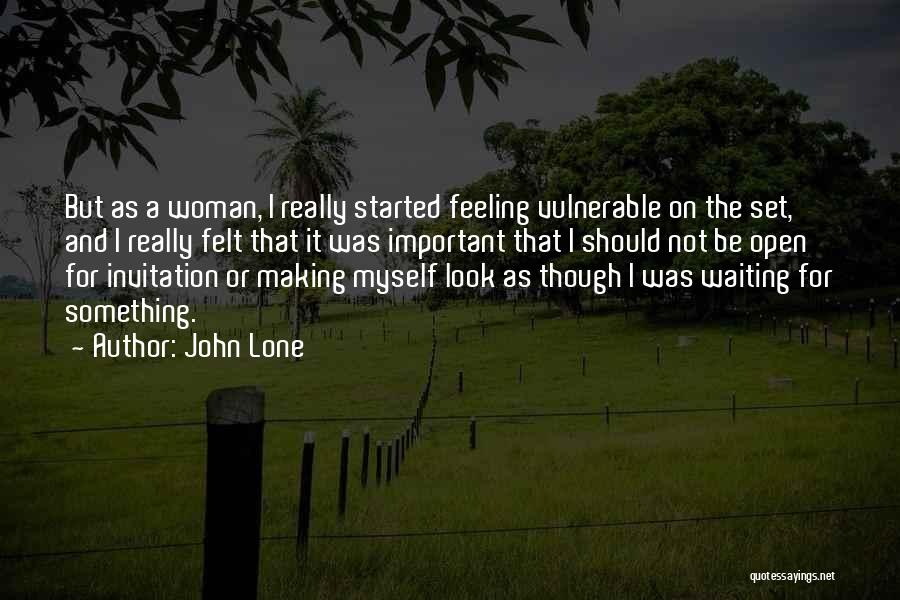 John Lone Quotes: But As A Woman, I Really Started Feeling Vulnerable On The Set, And I Really Felt That It Was Important