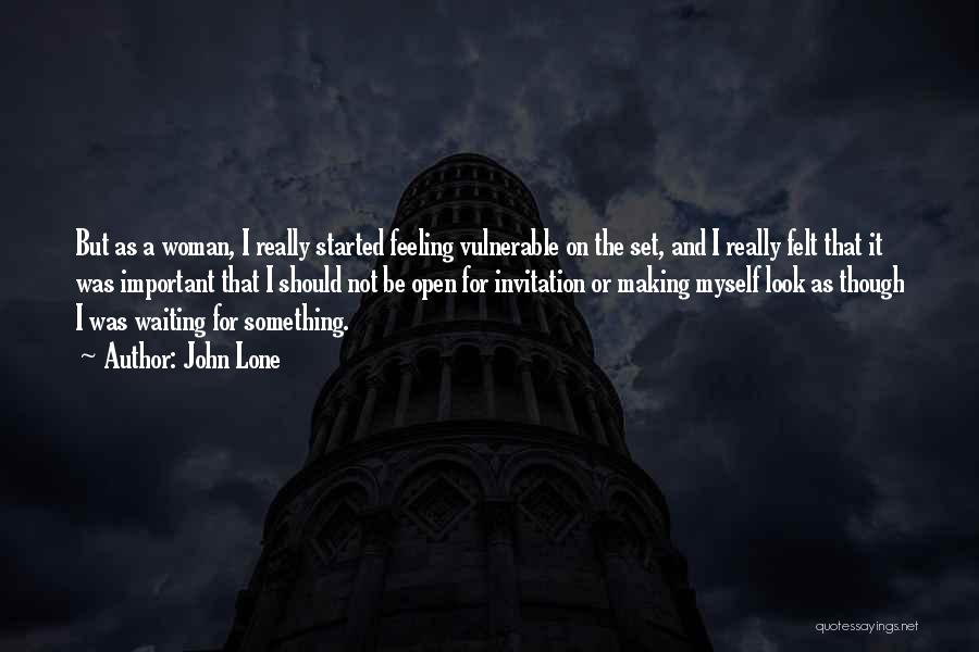 John Lone Quotes: But As A Woman, I Really Started Feeling Vulnerable On The Set, And I Really Felt That It Was Important