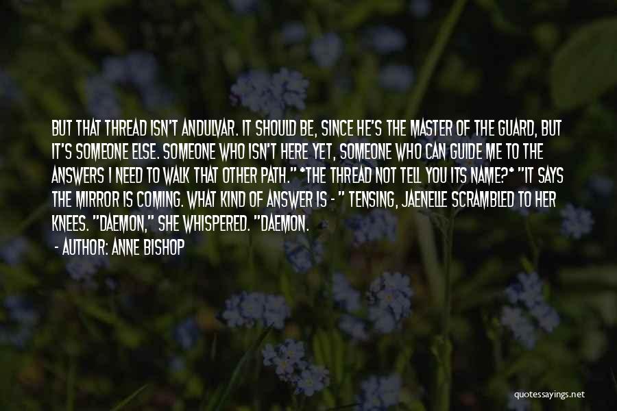 Anne Bishop Quotes: But That Thread Isn't Andulvar. It Should Be, Since He's The Master Of The Guard, But It's Someone Else. Someone