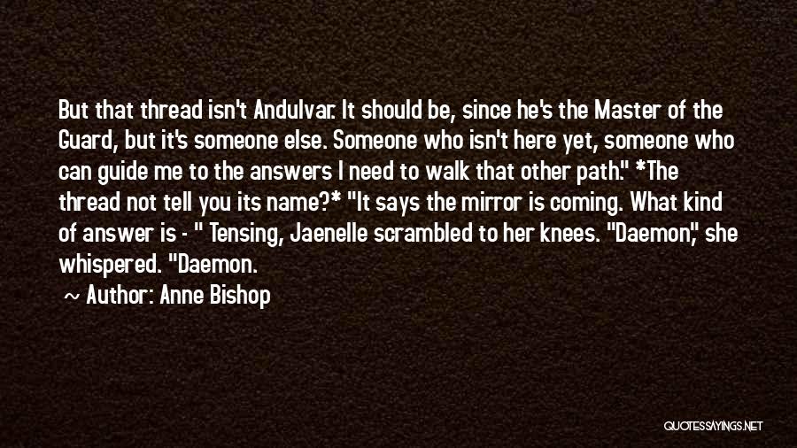 Anne Bishop Quotes: But That Thread Isn't Andulvar. It Should Be, Since He's The Master Of The Guard, But It's Someone Else. Someone