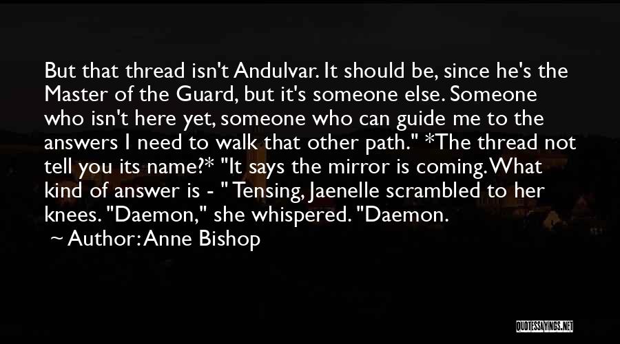 Anne Bishop Quotes: But That Thread Isn't Andulvar. It Should Be, Since He's The Master Of The Guard, But It's Someone Else. Someone