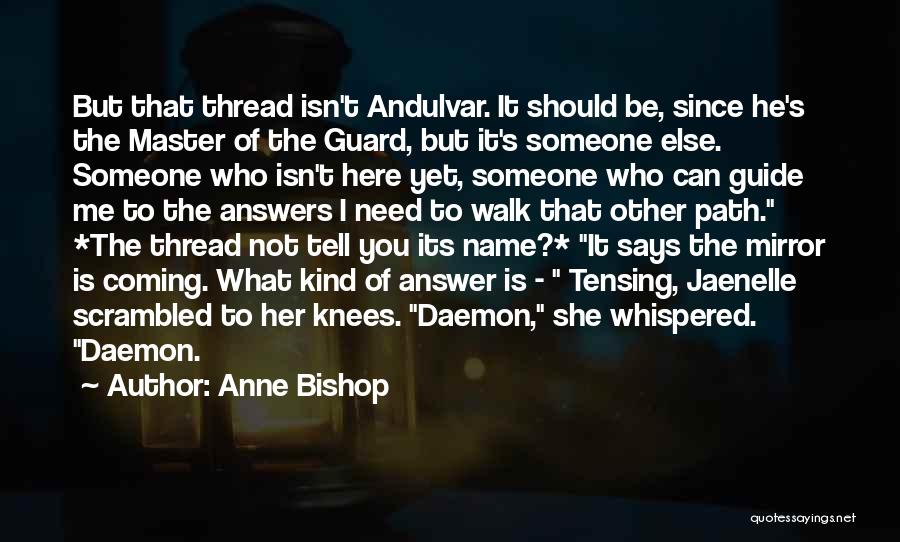 Anne Bishop Quotes: But That Thread Isn't Andulvar. It Should Be, Since He's The Master Of The Guard, But It's Someone Else. Someone