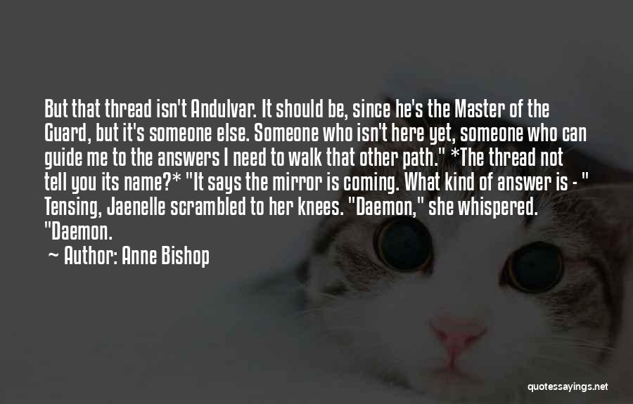 Anne Bishop Quotes: But That Thread Isn't Andulvar. It Should Be, Since He's The Master Of The Guard, But It's Someone Else. Someone