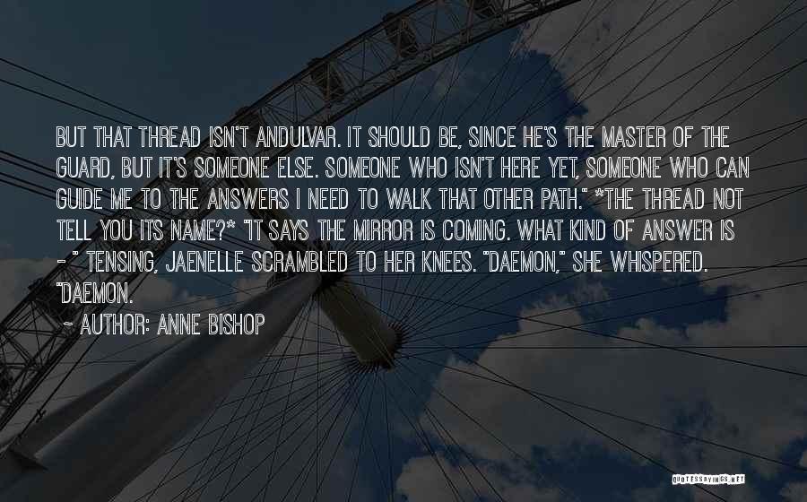 Anne Bishop Quotes: But That Thread Isn't Andulvar. It Should Be, Since He's The Master Of The Guard, But It's Someone Else. Someone