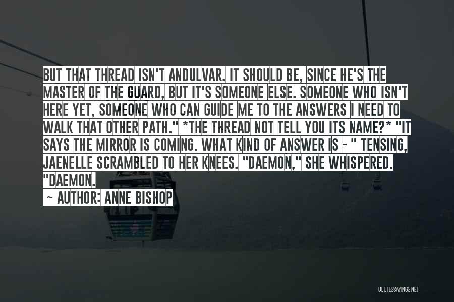 Anne Bishop Quotes: But That Thread Isn't Andulvar. It Should Be, Since He's The Master Of The Guard, But It's Someone Else. Someone